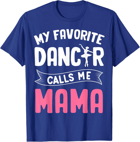 My Favorite Dancer Calls Me Mama Ballet Mother's Day Ideas T-Shirt - T-Shirt | Royal