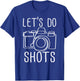 Let's Do Shots Funny Camera Photographer T-Shirt - T-Shirt | Royal