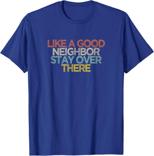 Like A Good Neighbor Stay Over There T-Shirt - T-Shirt | Royal