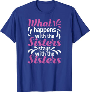 What Happens With The Sisters Stays With The Sisters T-Shirt - T-Shirt | Royal