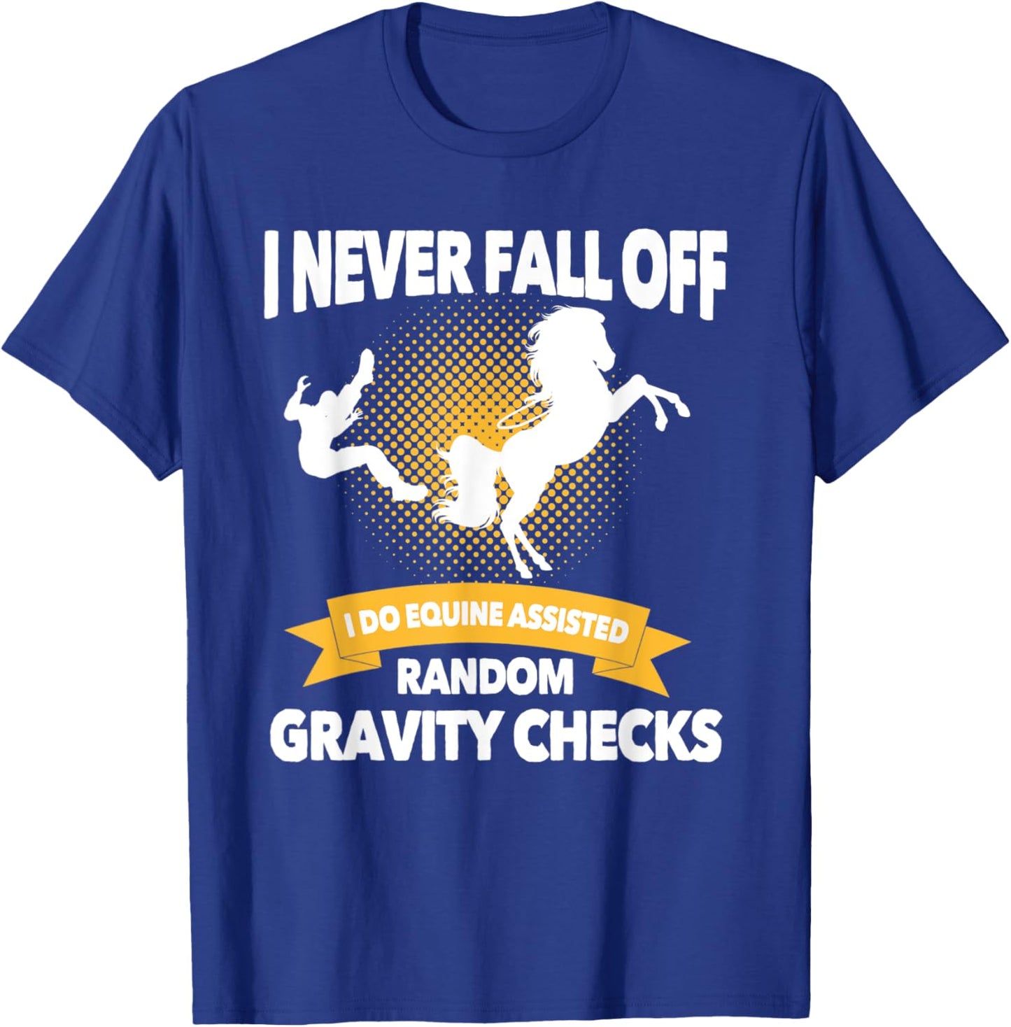 Equine Assisted Random Gravity Checks | Funny Horse Rider T-Shirt - T-Shirt | Royal
