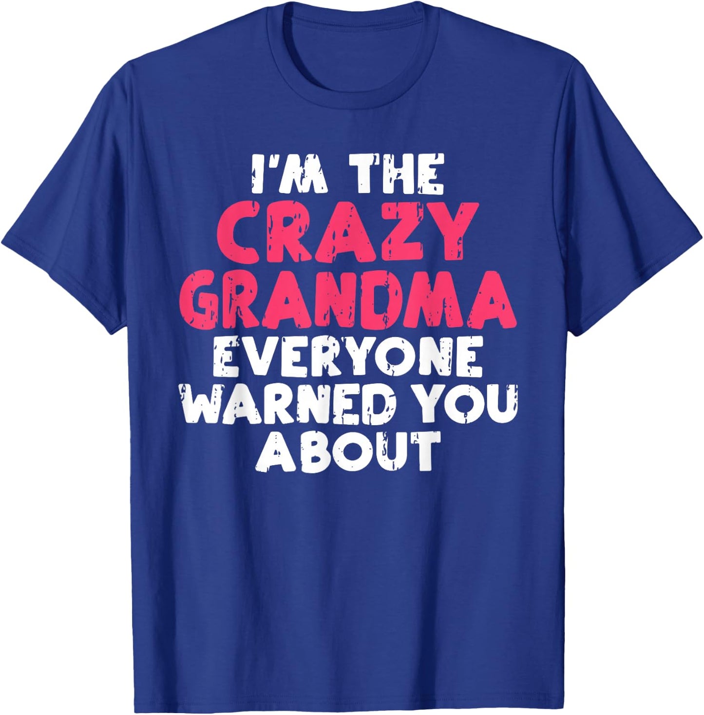 Im The Crazy Grandma Everyone Warned You About Grandma T-Shirt - T-Shirt | Royal