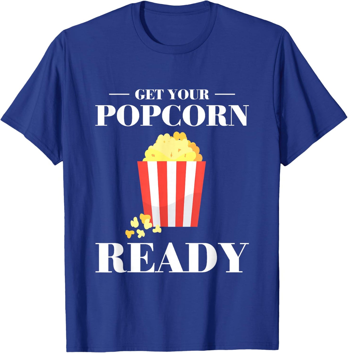 Get Your Popcorn Ready T-Shirt - T-Shirt | Royal