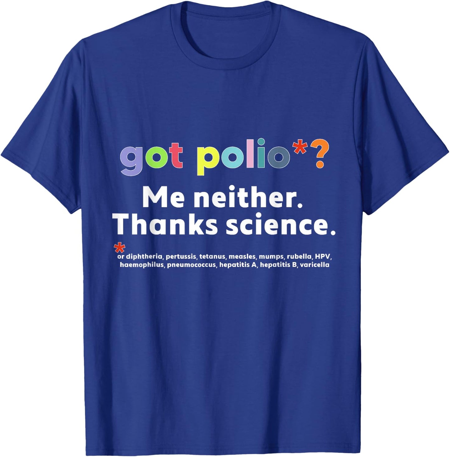 Got Polio? Me Neither T-Shirt - T-Shirt | Royal