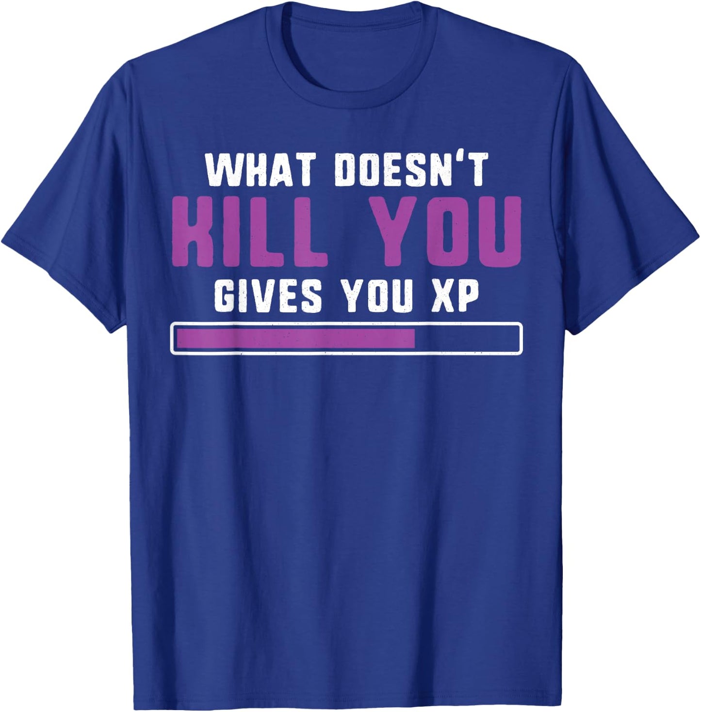 What doesn't kill you gives you xp nerdy and geeky gift T-Shirt - T-Shirt | Royal