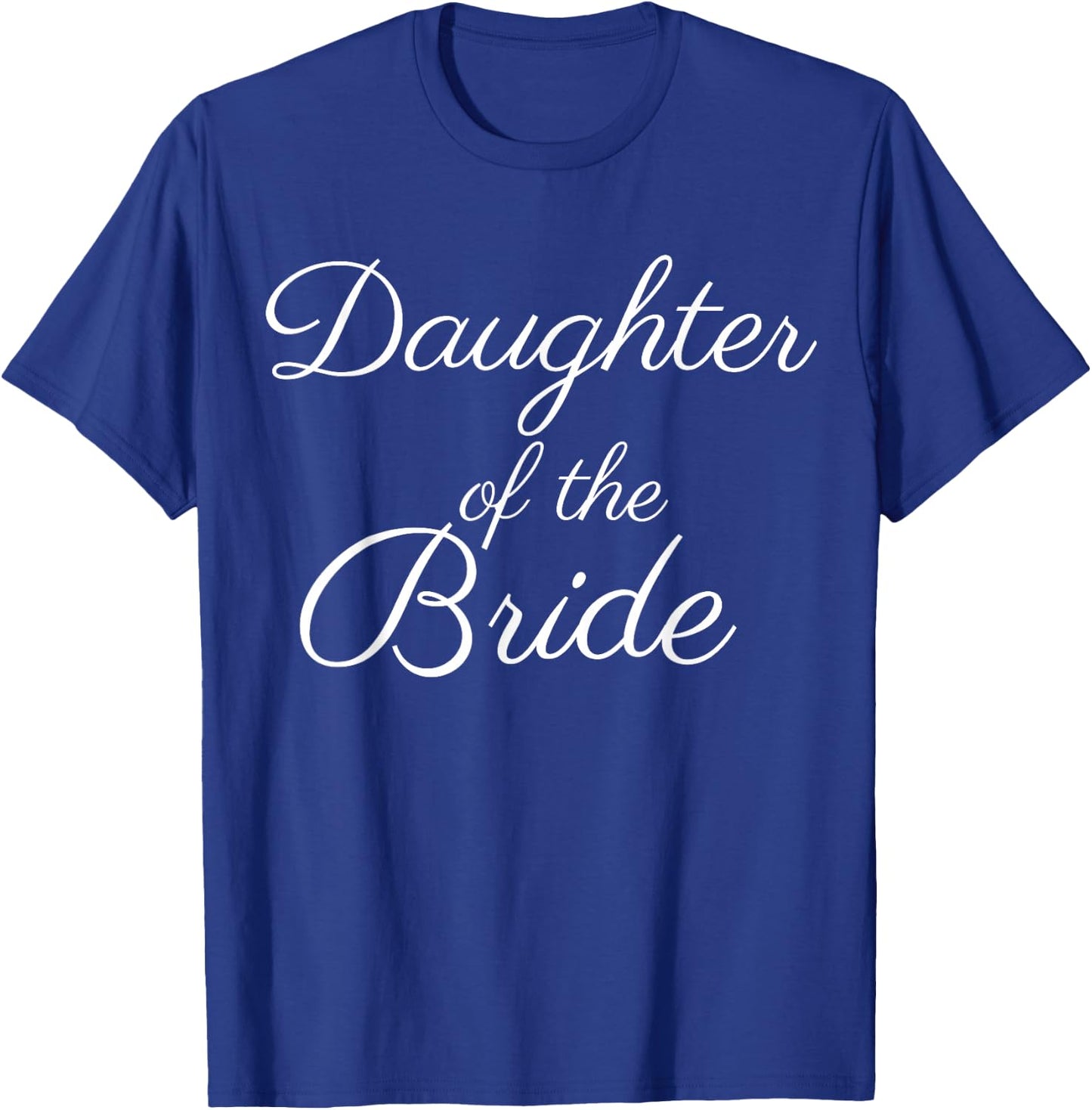 Daughter of the Bride, Wedding & Bridal, White Script T-Shirt - T-Shirt | Royal