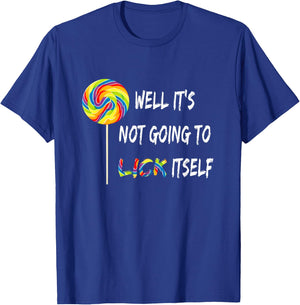 Well It's Not Going To Lick Itself Snarky Candy Lollipop T-Shirt - T-Shirt | Royal