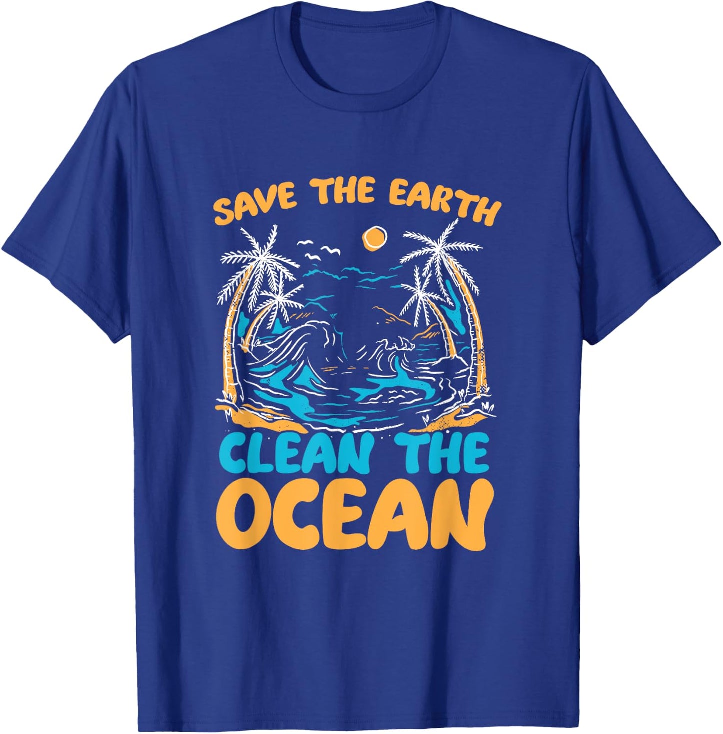 Save Earth Clean The Ocean Environment Sea Oceans Day T-Shirt - T-Shirt | Royal