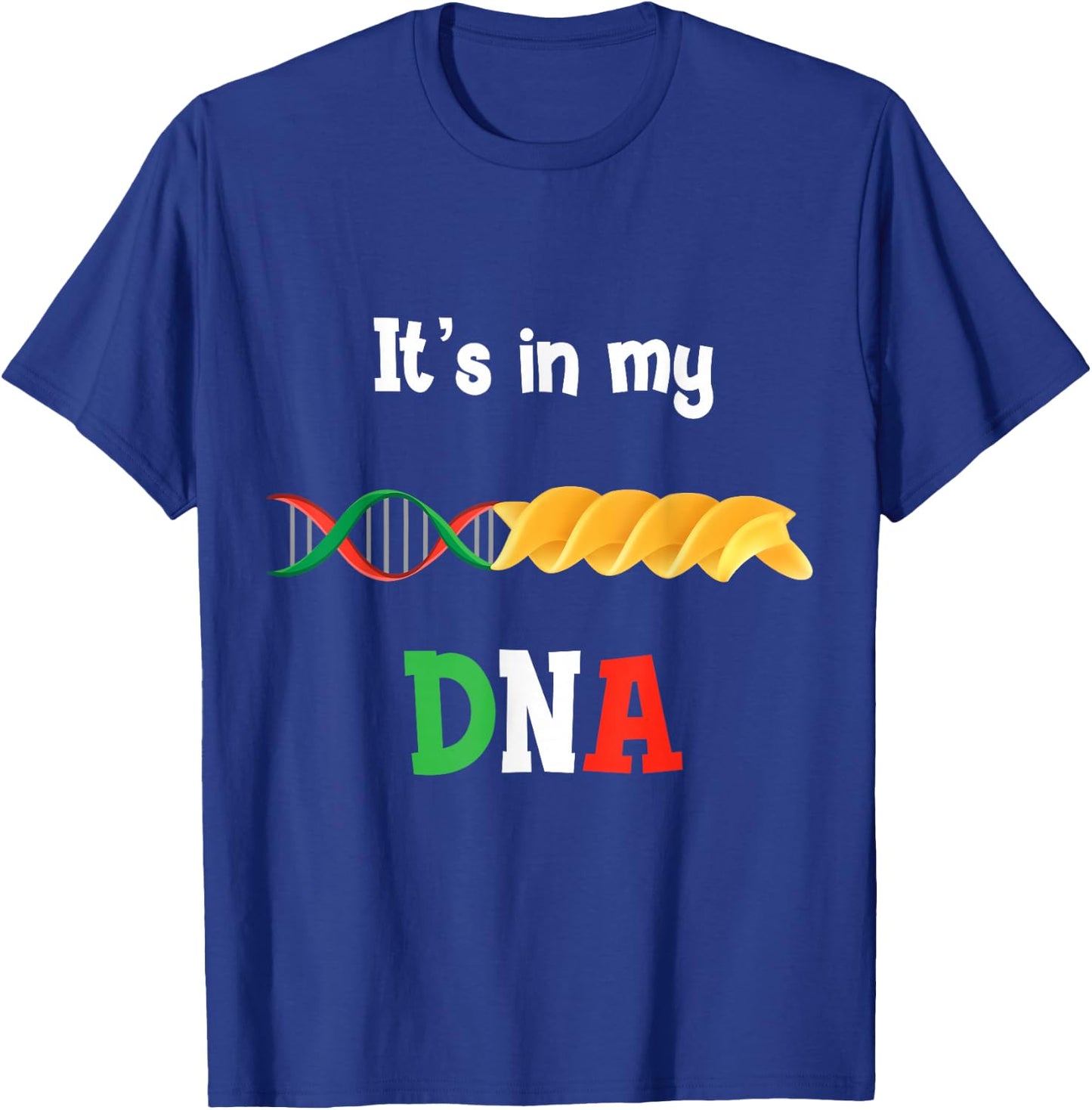 Pasta DNA, love Italy Its in my DNA T-Shirt - T-Shirt | Royal