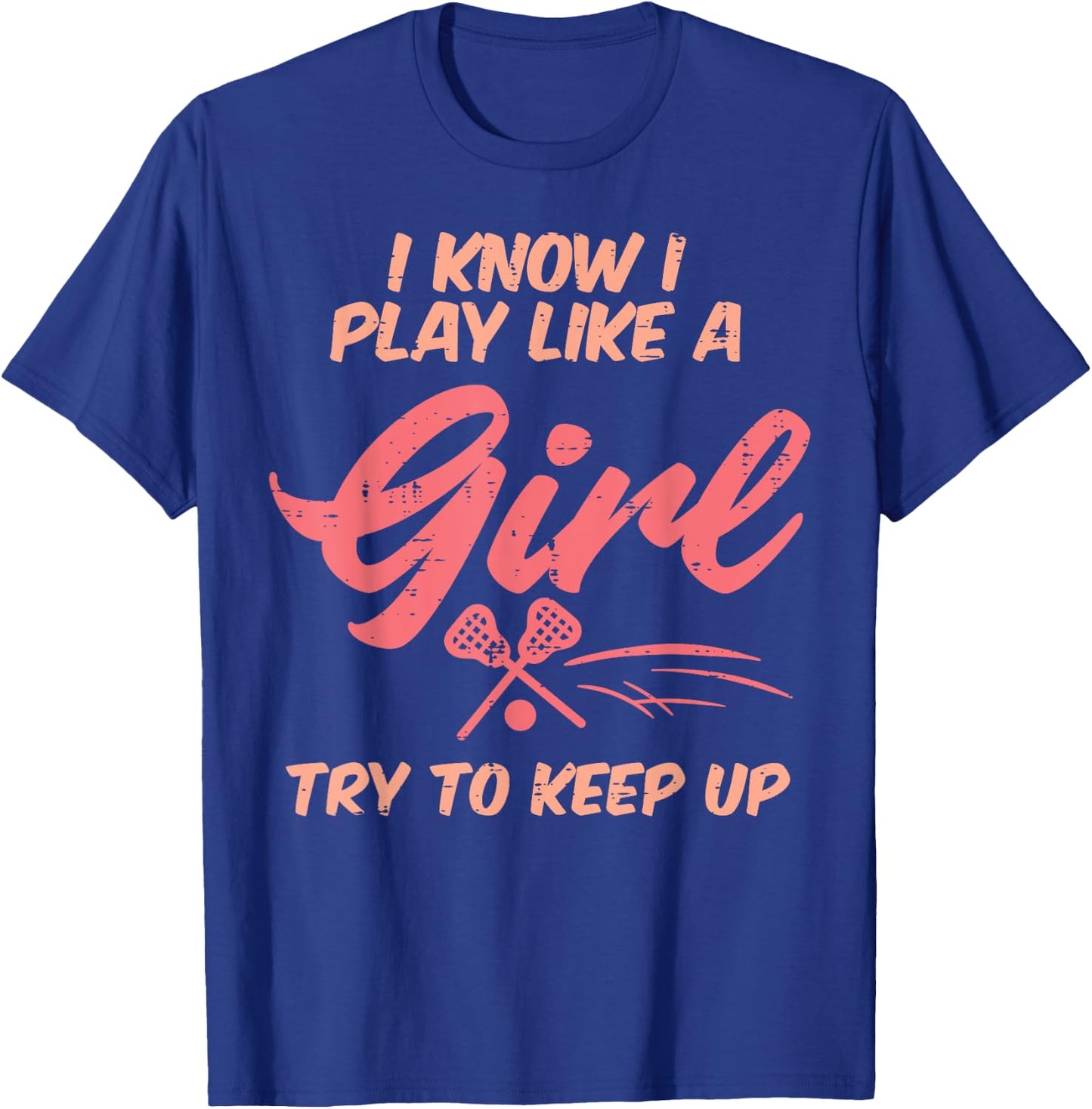 I Play Like A Girl Lacrosse Funny Lax Player Girls Women T-Shirt - T-Shirt | Royal