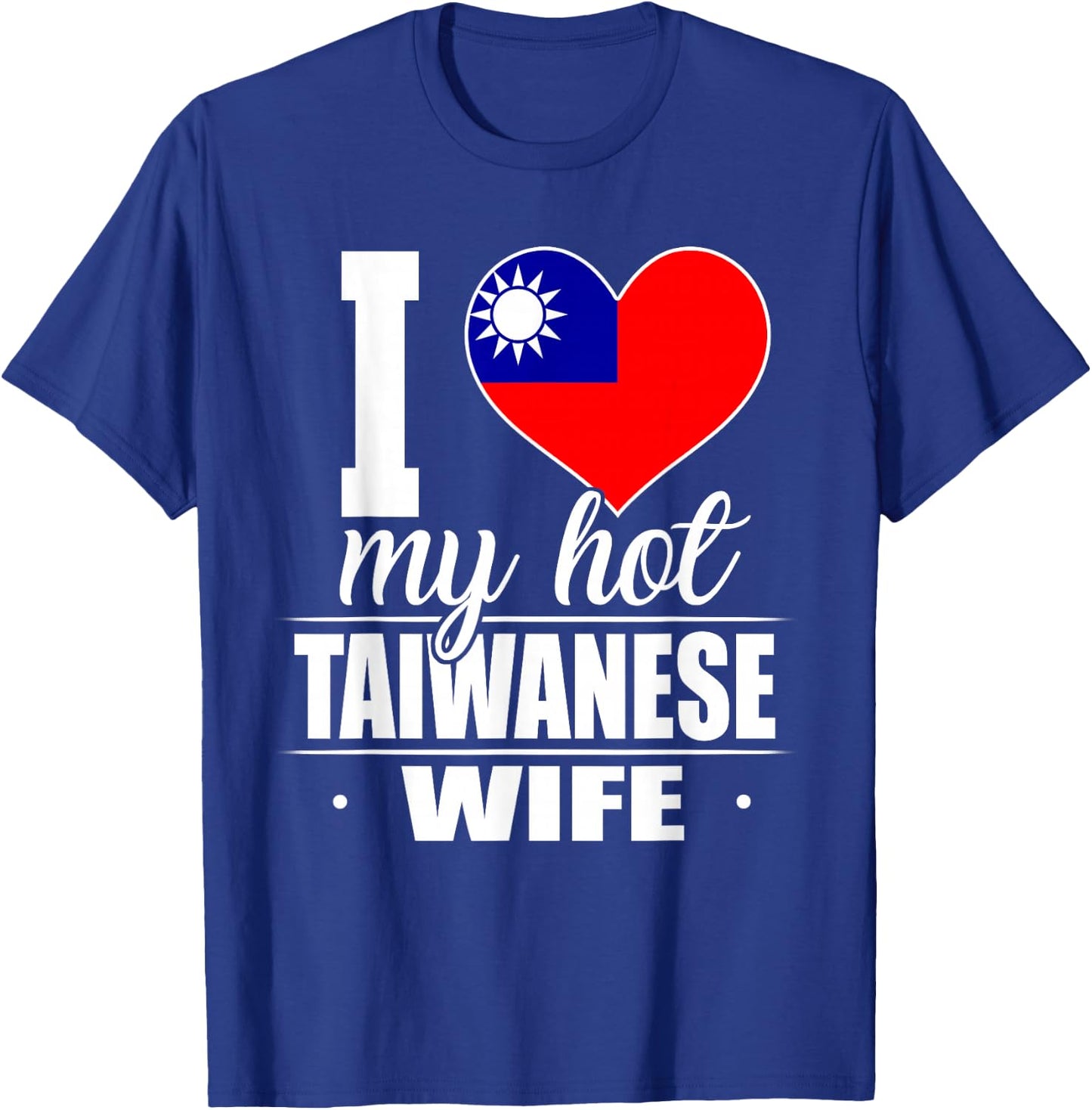 I Love My Hot Taiwanese Wife Shirt Taiwan T-Shirt - T-Shirt | Royal