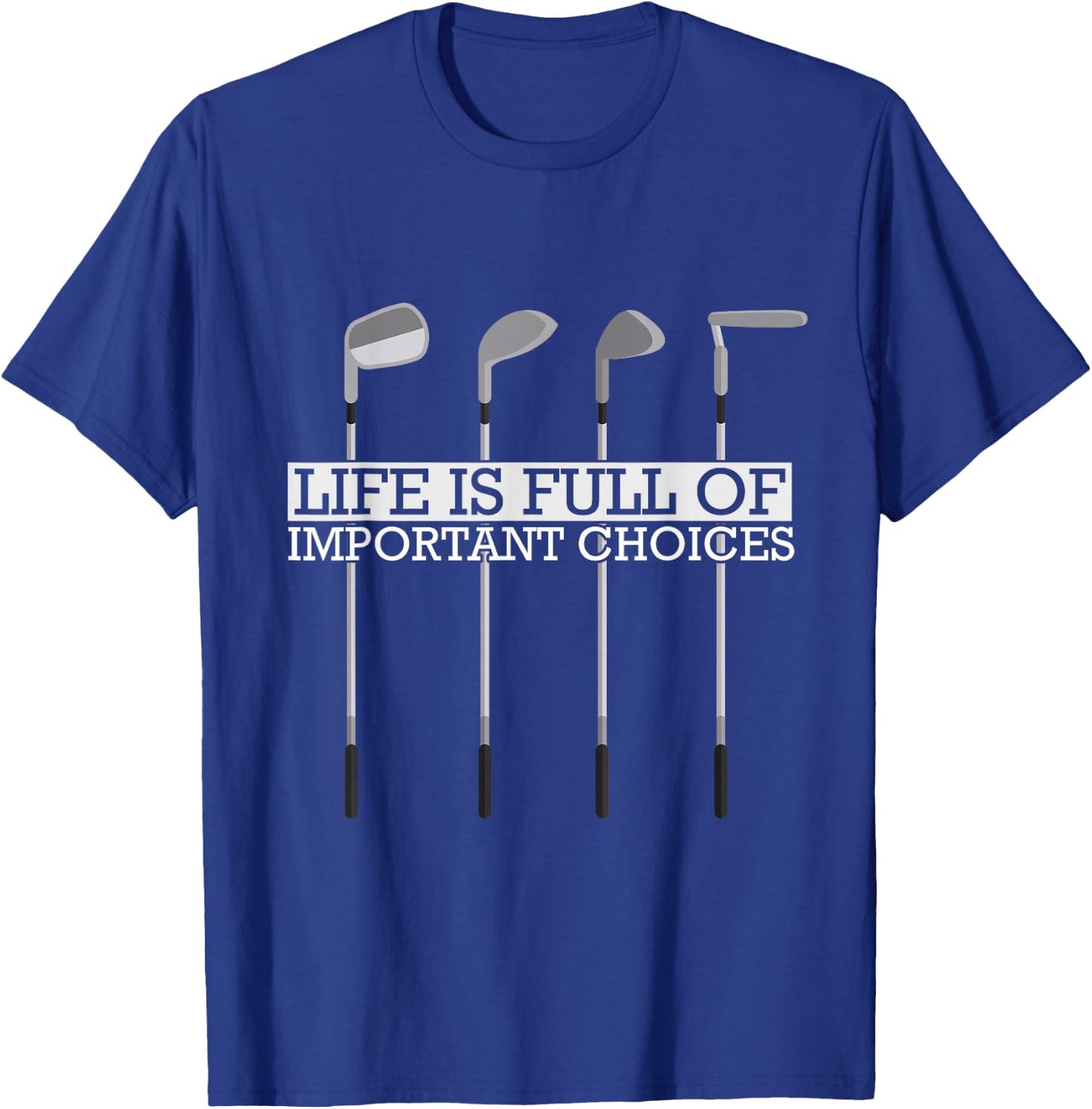 Funny Life Is Full Of Important Choices Golf Clubs T-Shirt - T-Shirt | Royal