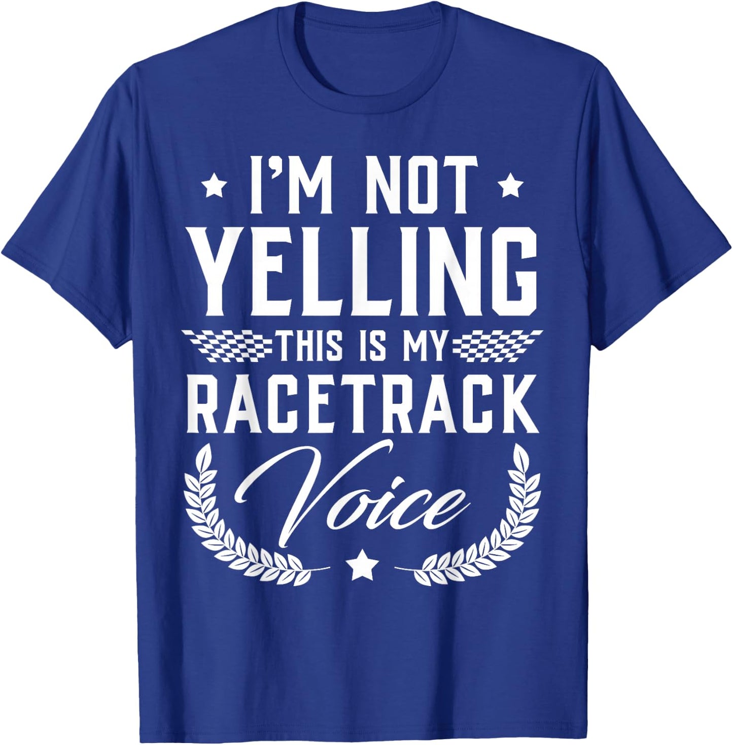 I'm Not Yelling This Is My Racetrack Voice - Funny Gift T-Shirt - T-Shirt | Royal