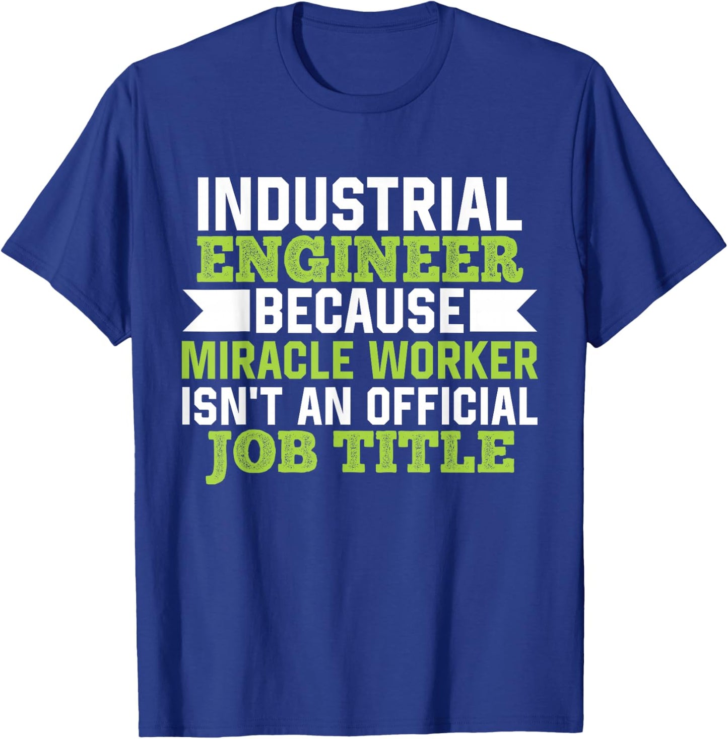 Industrial Engineer Because Miracle Worker Isn't A Job Title T-Shirt - T-Shirt | Royal