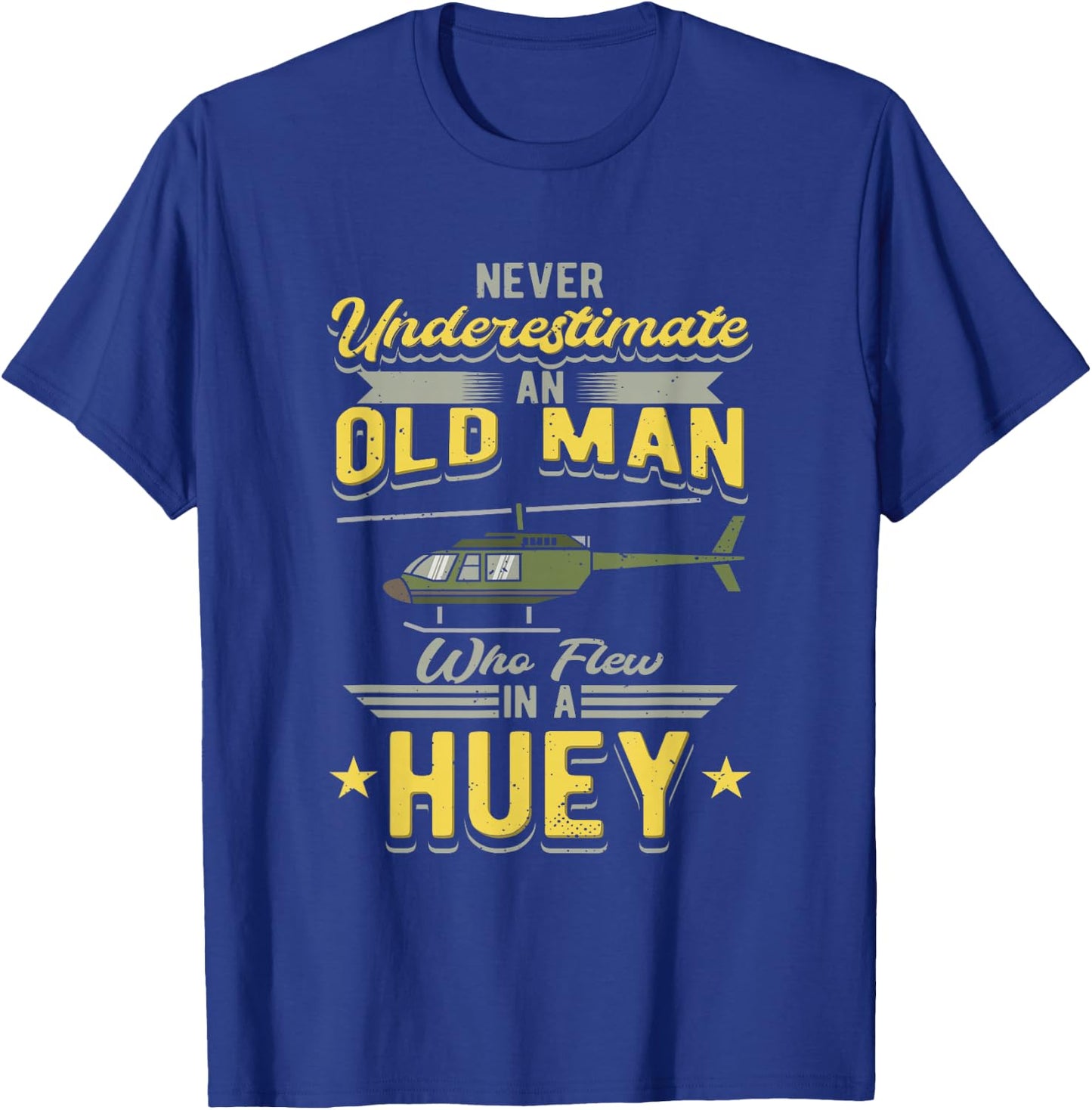 Never Underestimate An Old Man Who Flew In A Huey Helicopter T-Shirt - T-Shirt | Royal