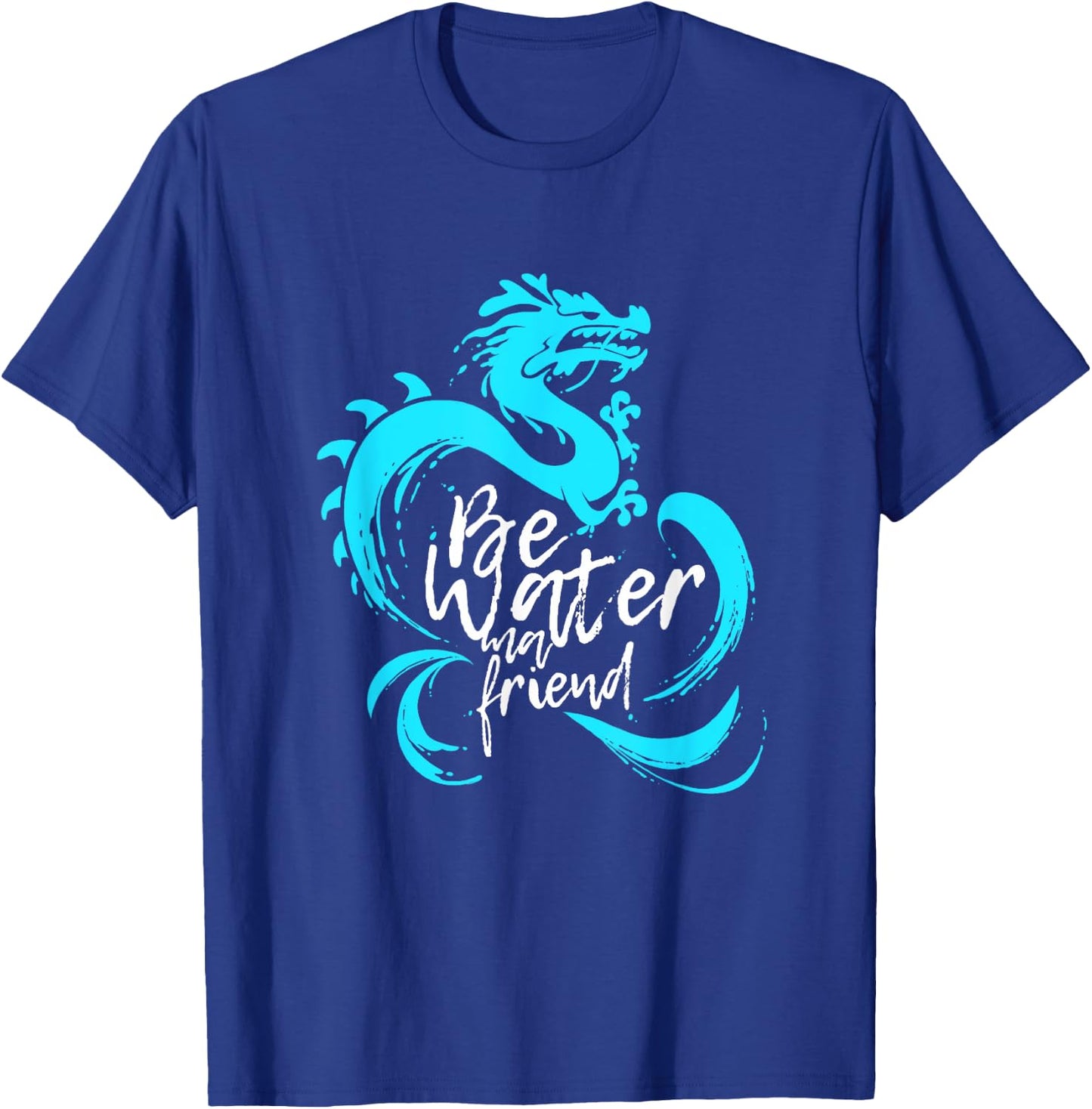 Be Water m friend Shaolin Dragon Lee quote Kung Fu fighter T-Shirt - T-Shirt | Royal