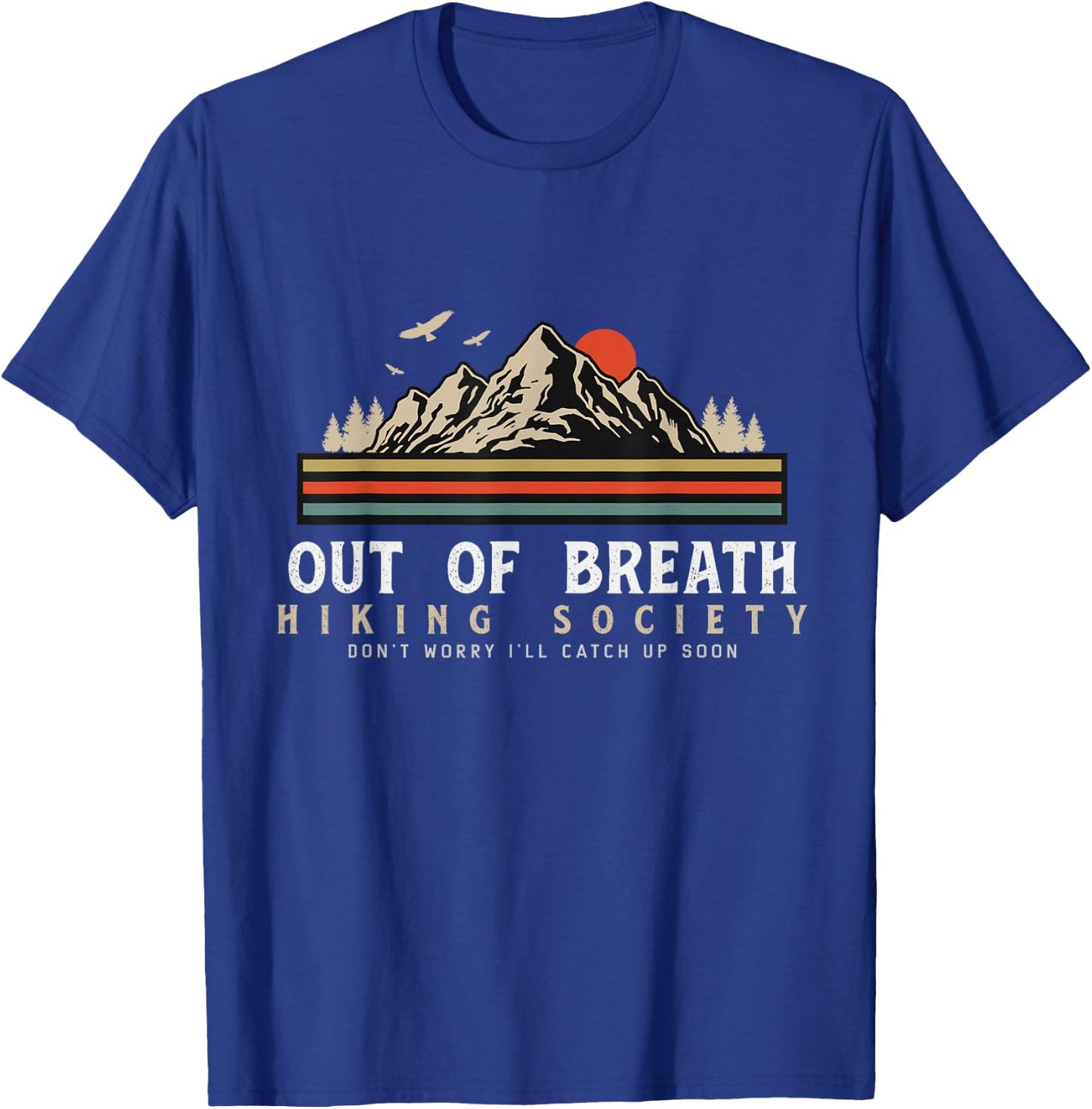 Out Of Breath Hiking Society Dont Worry Catch Up Fun camping T-Shirt - T-Shirt | Royal