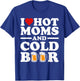 I Love Heart Hot Moms Cold Beer Funny Adult Drinkising Joke T-Shirt - T-Shirt | Royal
