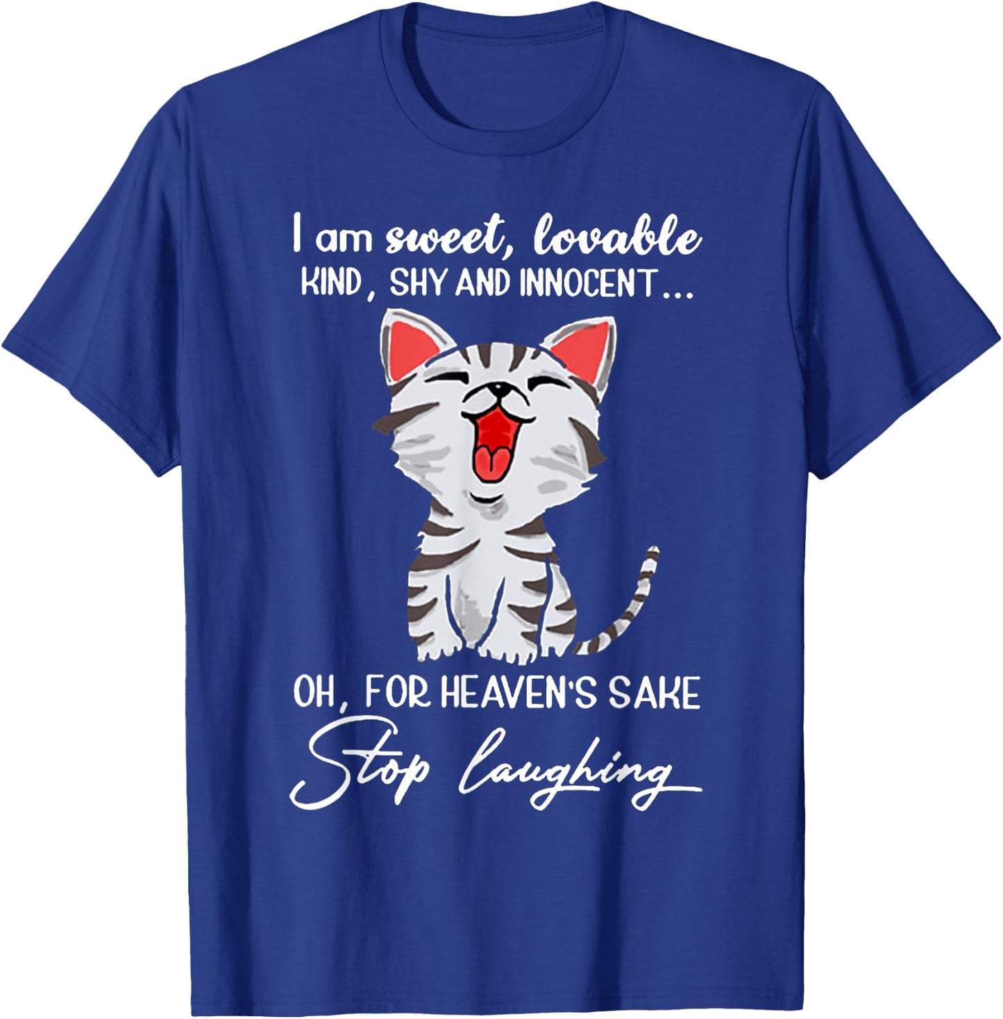 I Am Sweet Lovable Kind Shy Innocent For Heaven's Sake Stop T-Shirt - T-Shirt | Royal
