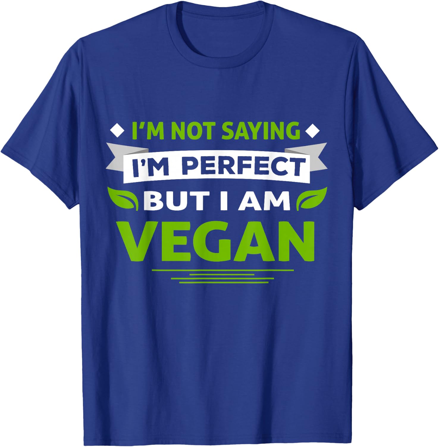 I'm Not Saying I'm Perfect But I Am Vegan Vegetarian T-Shirt - T-Shirt | Royal