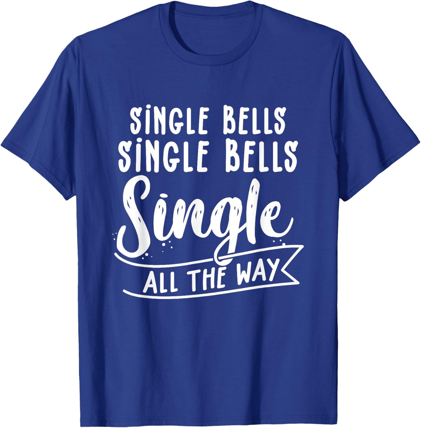 Single All The Way Single Bells Newly Divorced Funny Singles T-Shirt - T-Shirt | Royal