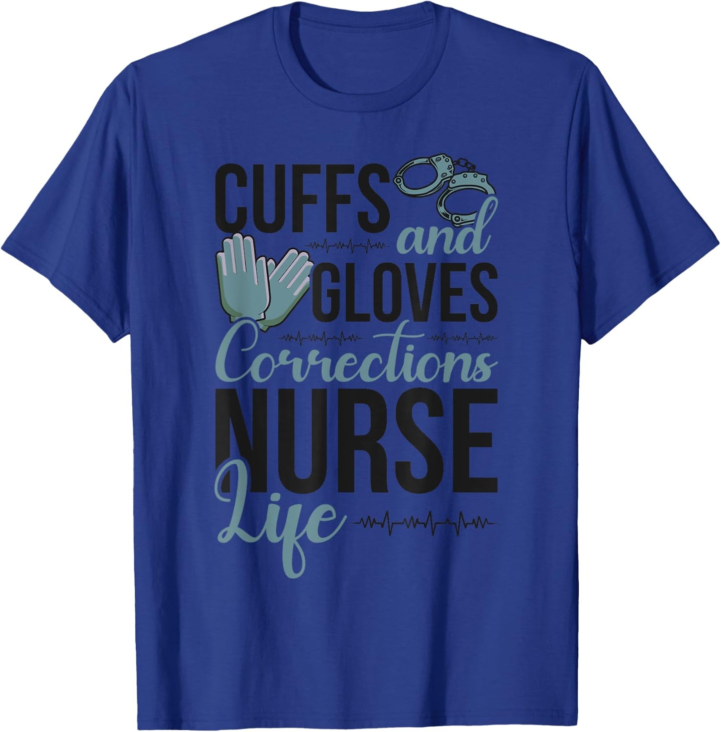 Funny Correctional Nurse Life Corrections Nursing T-Shirt - T-Shirt | Royal