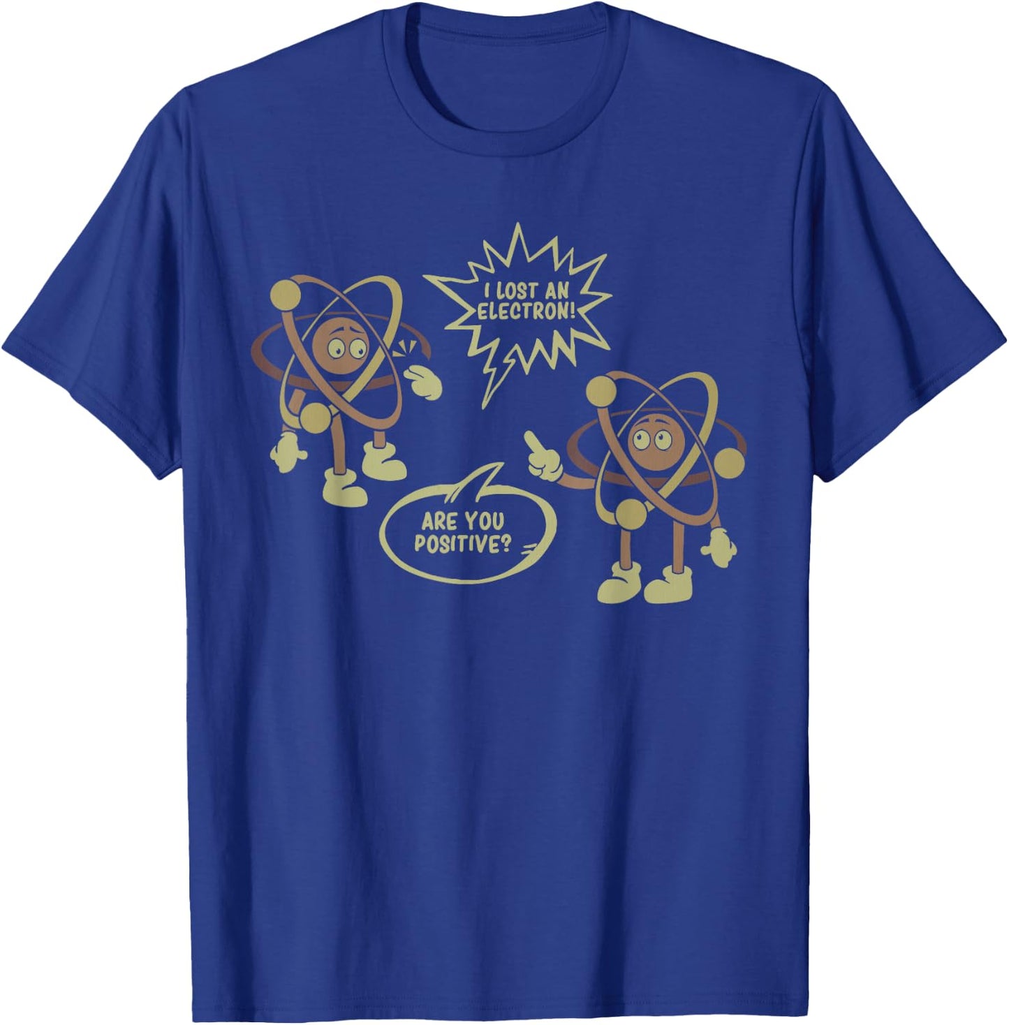I Lost An Electron. Are You Positive? Science Chemistry Gift T-Shirt - T-Shirt | Royal