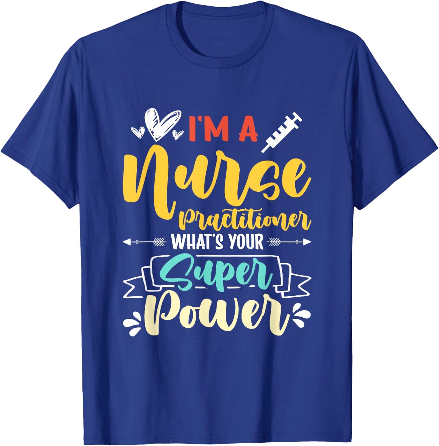 I am a Nurse Practitioner What's Your Super Power Funny T-Shirt - T-Shirt | Royal