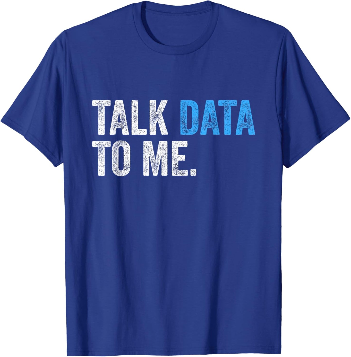 Talk Data to Me Funny Data Analyst Scientist Statistician T-Shirt - T-Shirt | Royal