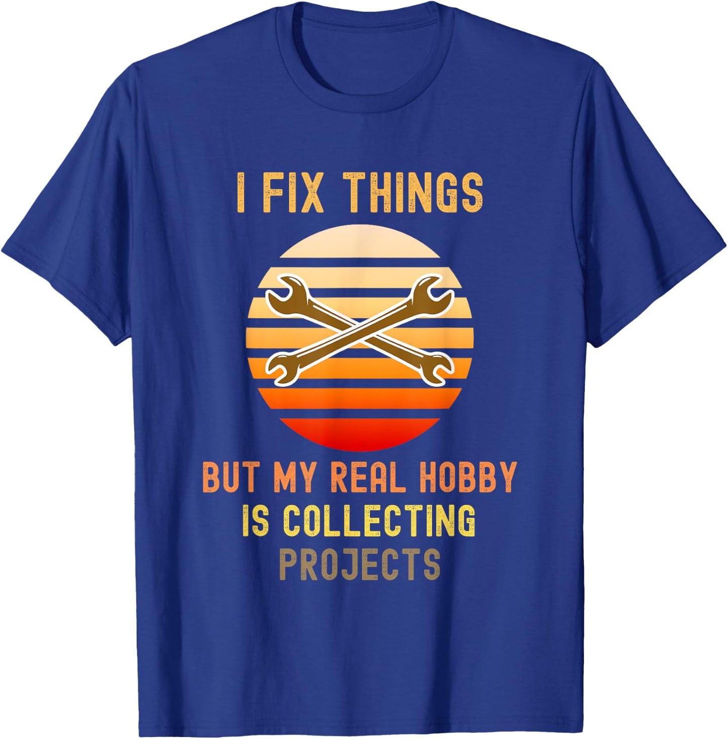 I Fix Things But My Real Hobby is Collecting Projects Retro T-Shirt - T-Shirt | Royal