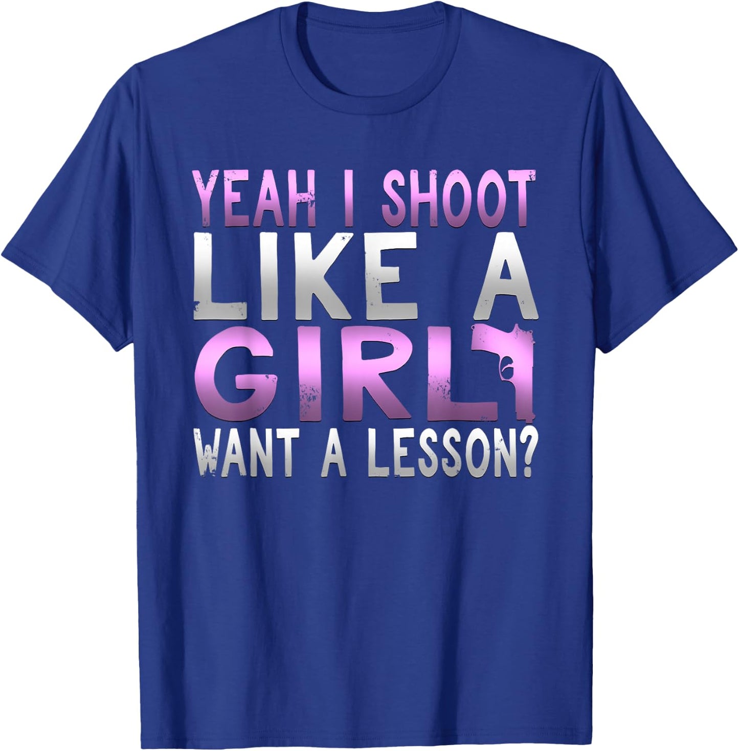 Funny Yeah I Shoot Like A Girl Want A Lesson Hunting T Shirt T-Shirt - T-Shirt | Royal