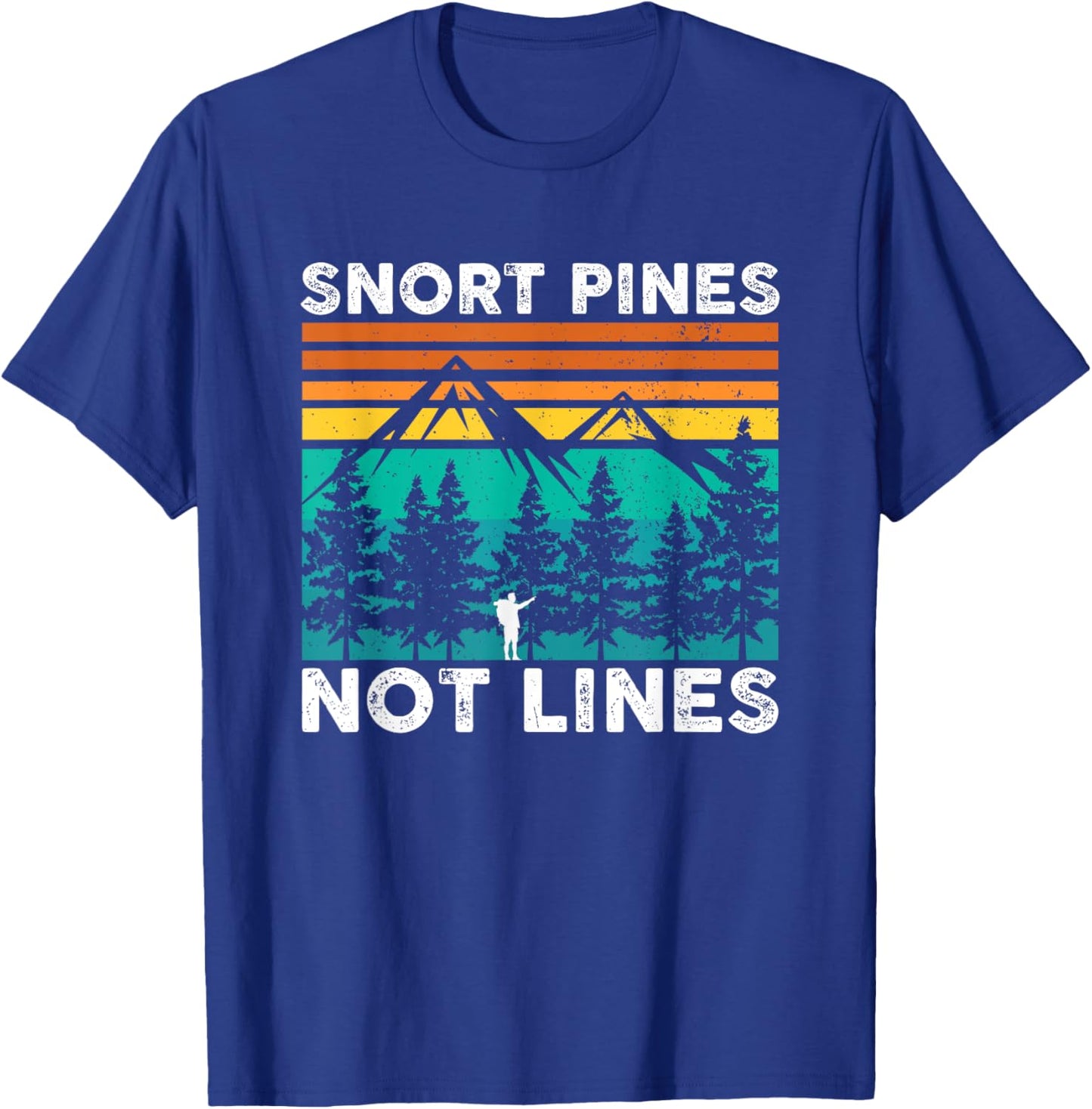 Snort Pines Not Lines Funny Camping Hiking Scout Gift T-Shirt - T-Shirt | Royal