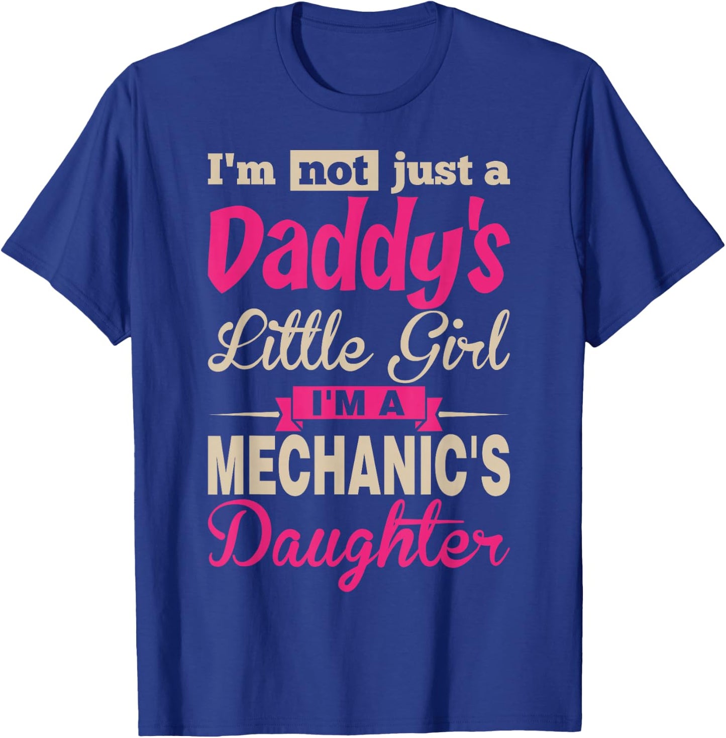 Im Not A Daddy Little Girl Im A Mechanic Daughter T-Shirt - T-Shirt | Royal