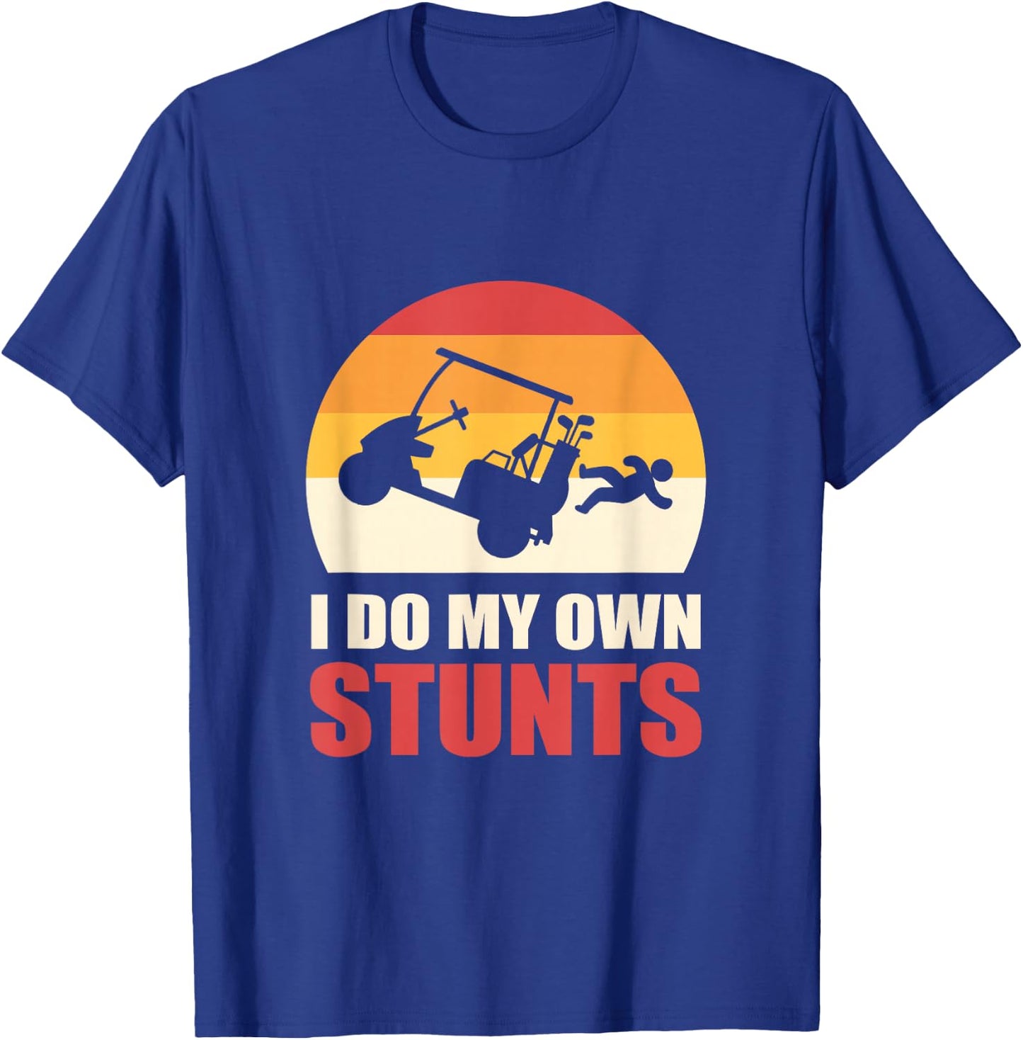 I Do My Own Stunts Golf Cart Stunt T-Shirt - T-Shirt | Royal