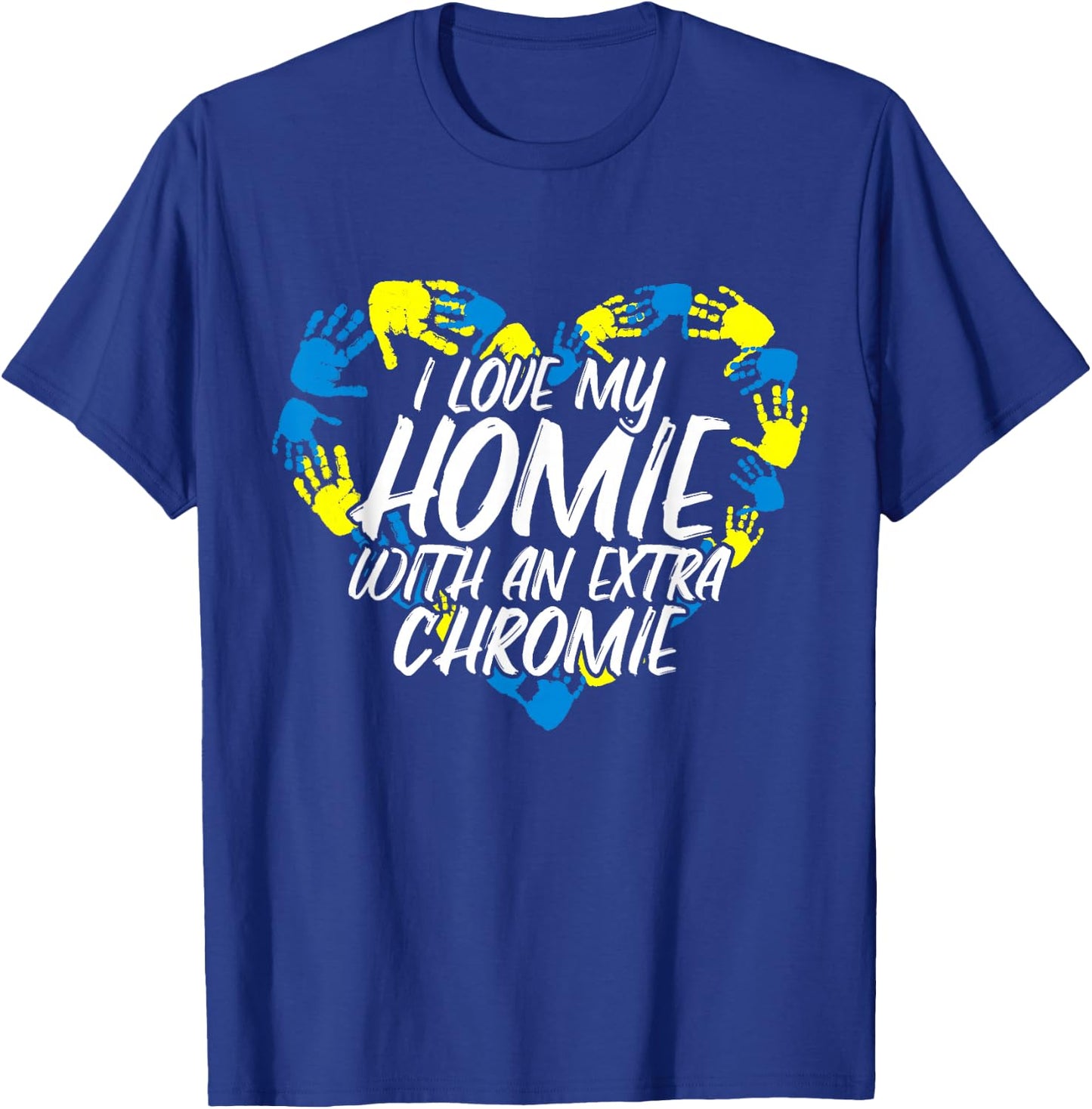 I Love My Homie With An Extra Chromie T-Shirt - T-Shirt | Royal