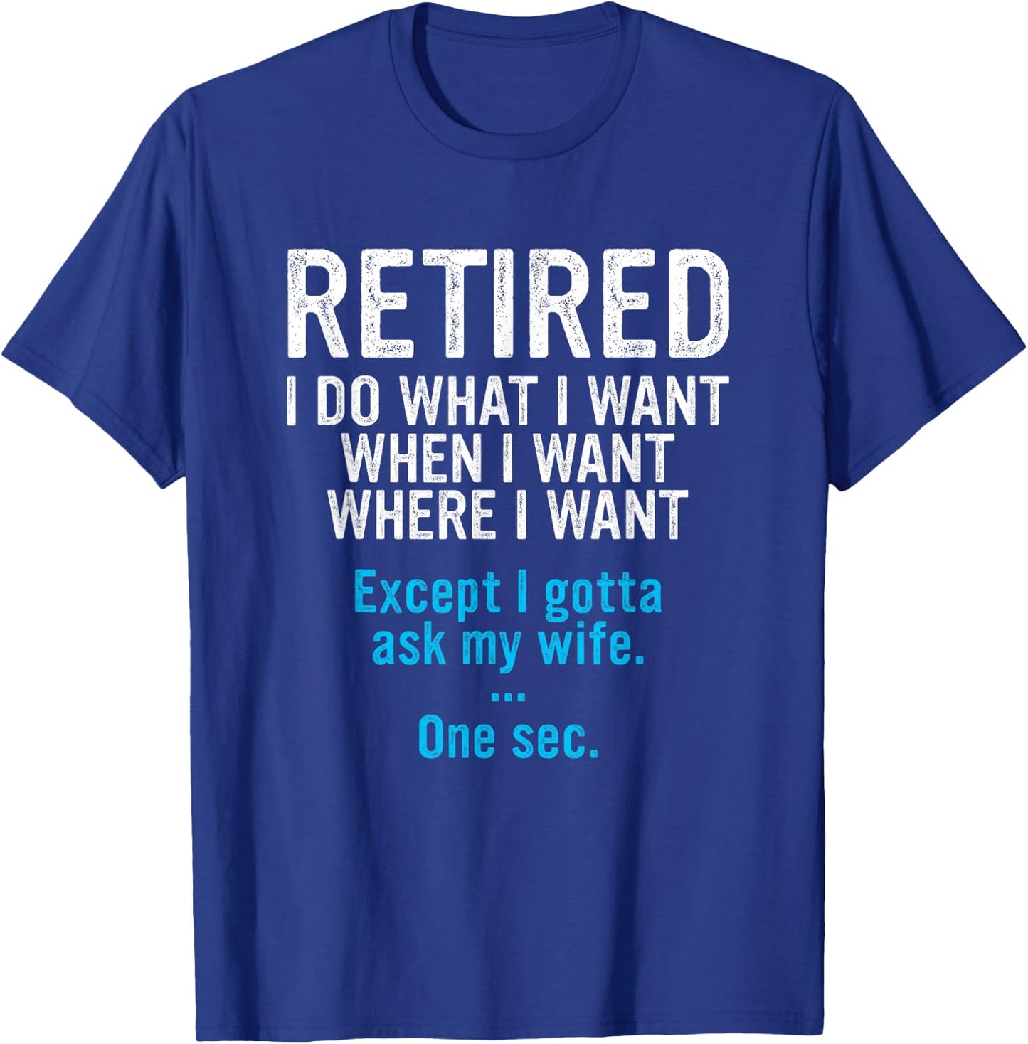 Retired Father I Do What I Want When I Want Funny Retirement T-Shirt - T-Shirt | Royal