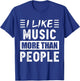 I like Music more than People Funny T-Shirt - T-Shirt | Royal