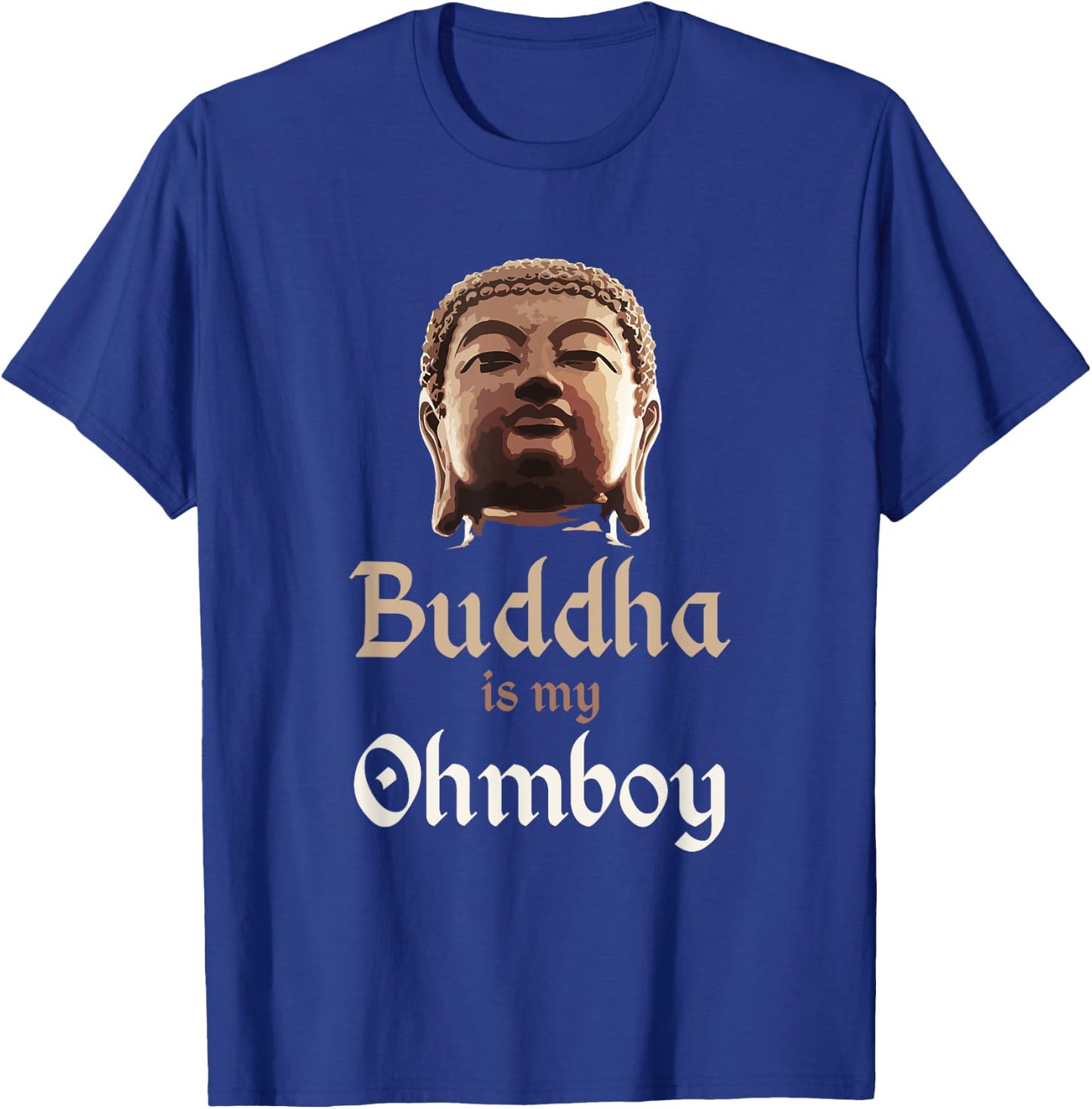 Buddha T Shirt "Buddha is My Ohmboy" Pun Shirts Men & Women T-Shirt - T-Shirt | Royal