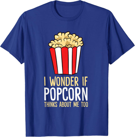 I Wonder If Popcorn Thinks About Me Too Popcorn Lover T-Shirt - T-Shirt | Royal
