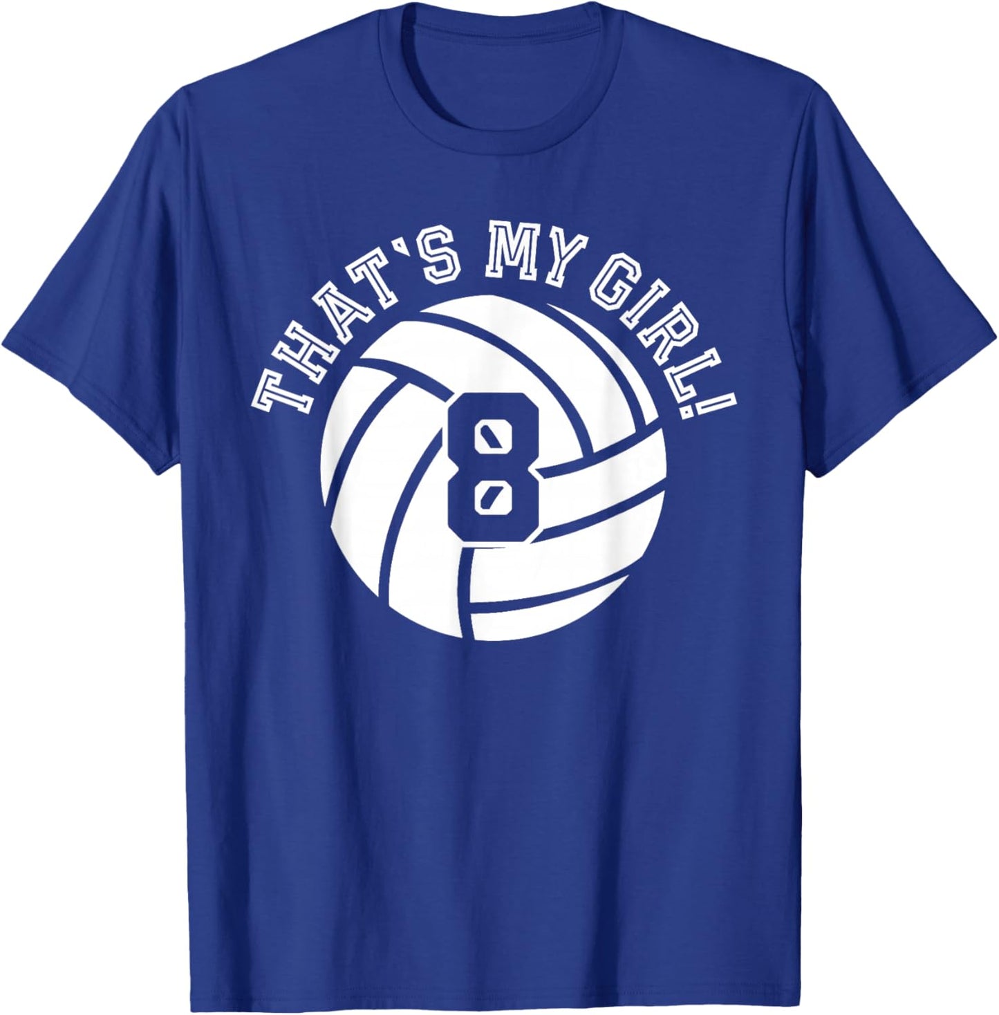 8 Volleyball Player That's My Girl Cheer Mom Dad Team Coach T-Shirt - T-Shirt | Royal
