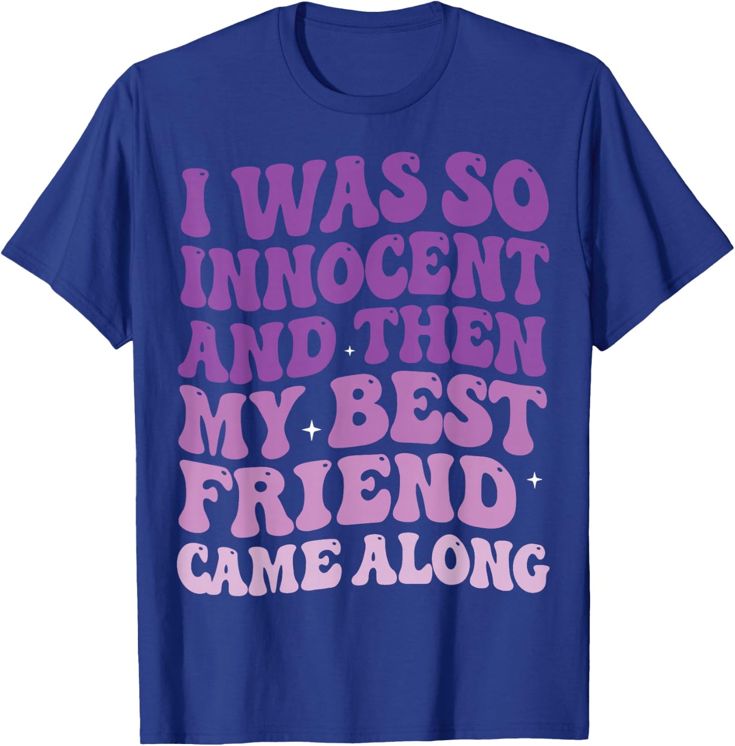 I was So Innocent and Then My Best Friend Came Along T-Shirt - T-Shirt | Royal