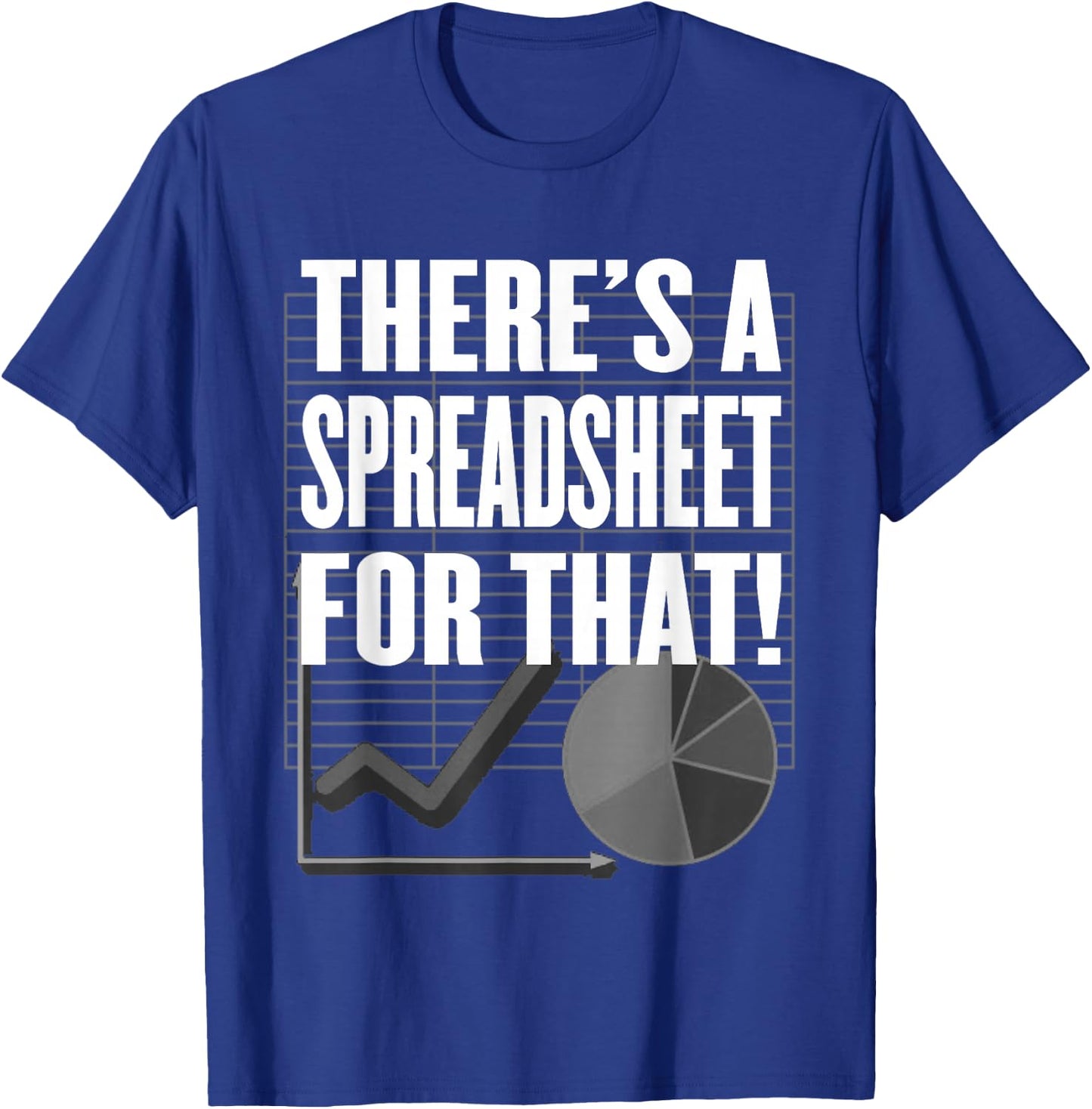 There's a Spreadsheet for That! - Data Nerd, Office or Tech T-Shirt - T-Shirt | Royal