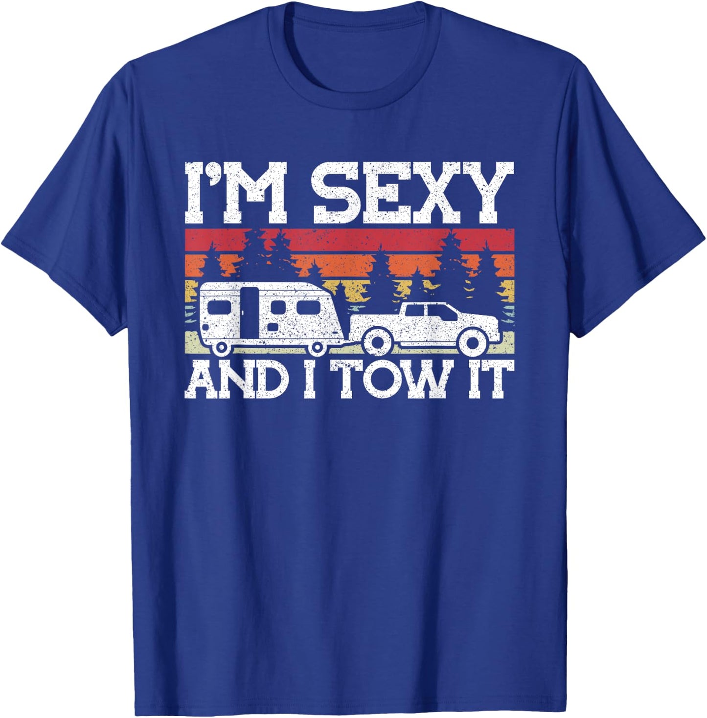 Pull caravan Im Sexy and I Tow it Camping T-Shirt - T-Shirt | Royal