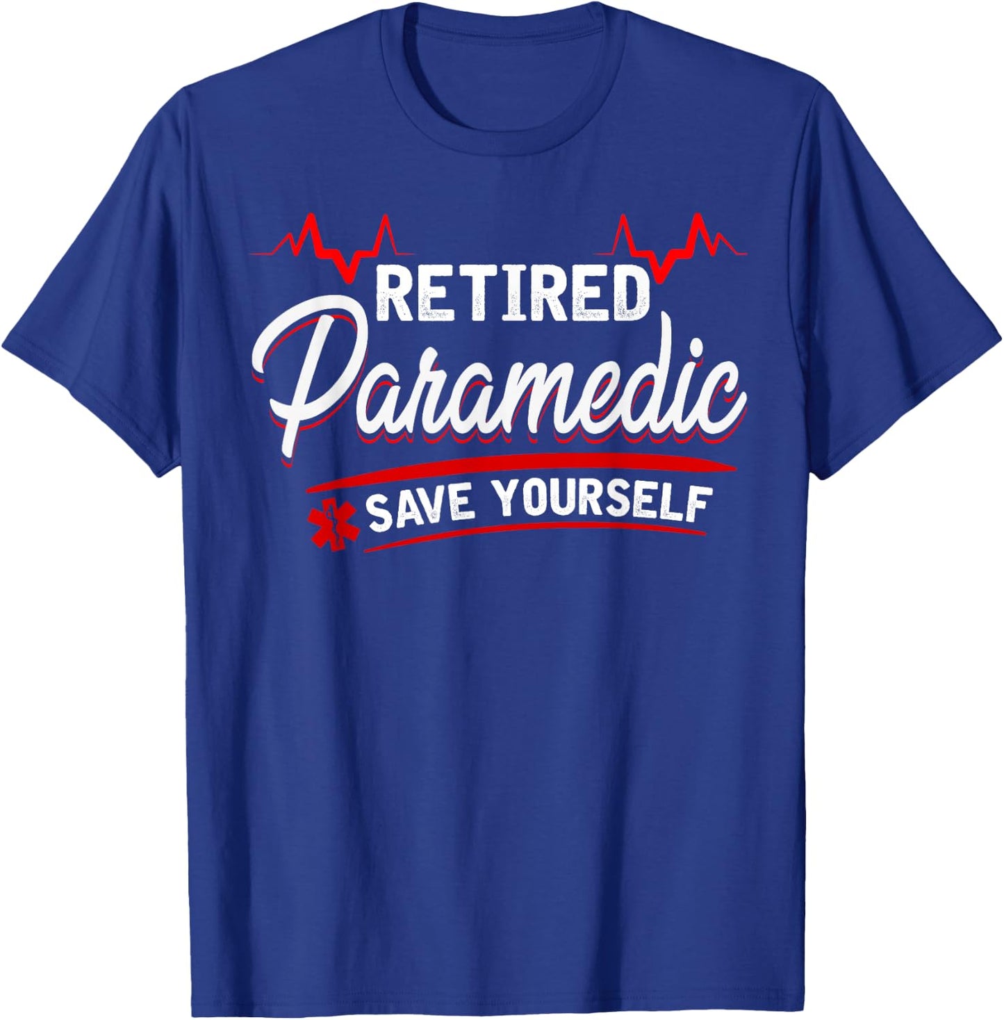 Retired Paramedic -save yourself - stupid funny EMS gift T-Shirt - T-Shirt | Royal