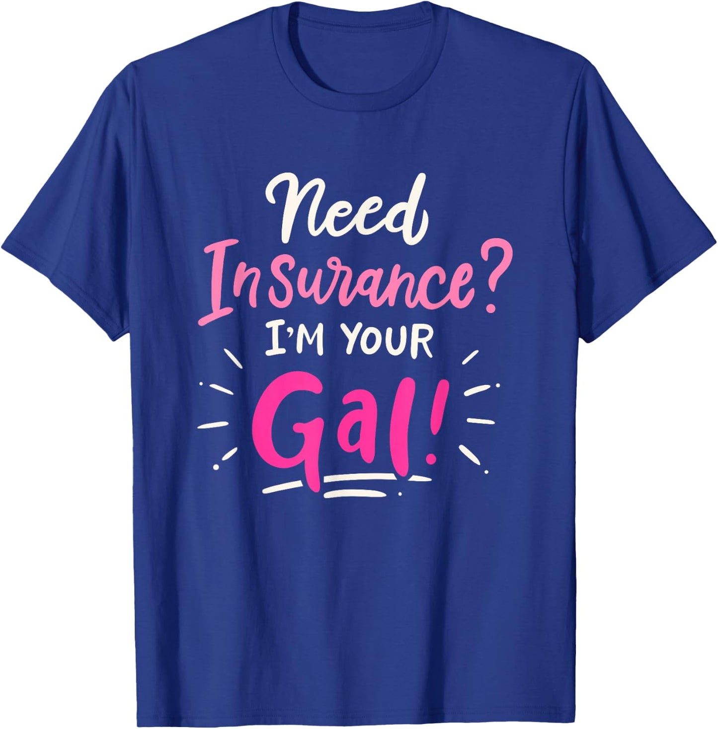 Need Insurance Im Your Gal Insurance Agent T-Shirt - T-Shirt | Royal