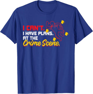 I Can't. I Have Plans. At The Crime Scene. - Forensics T-Shirt - T-Shirt | Royal