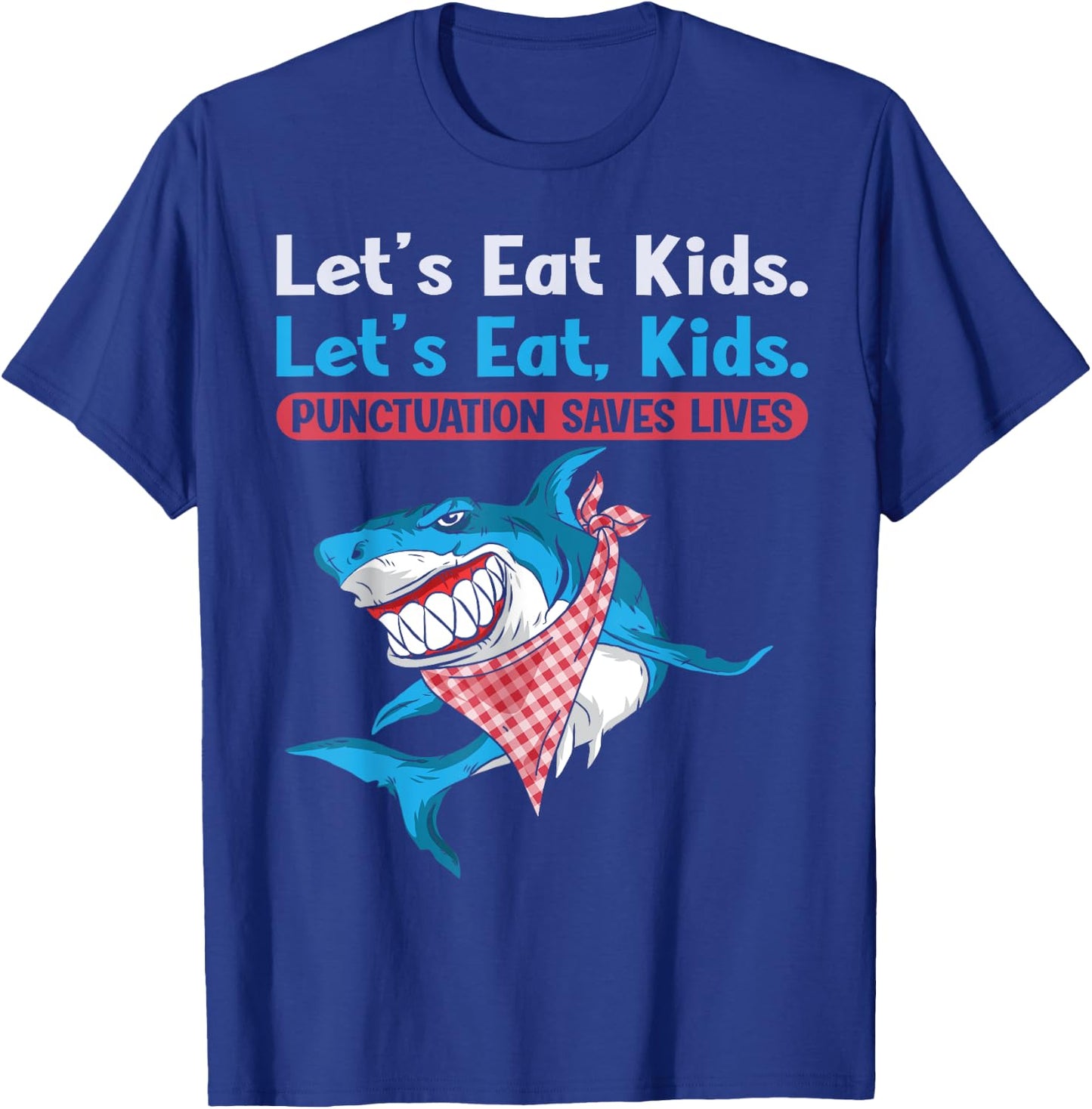 Let's Eat Kids Punctuation Saves Lives Grammar Shark T-Shirt - T-Shirt | Royal