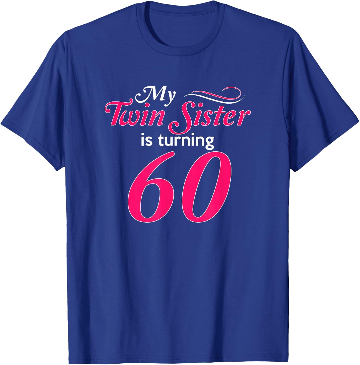 Funny My Twin Sister Is Turning 60th Birthday 60th Birthday T-Shirt - T-Shirt | Royal