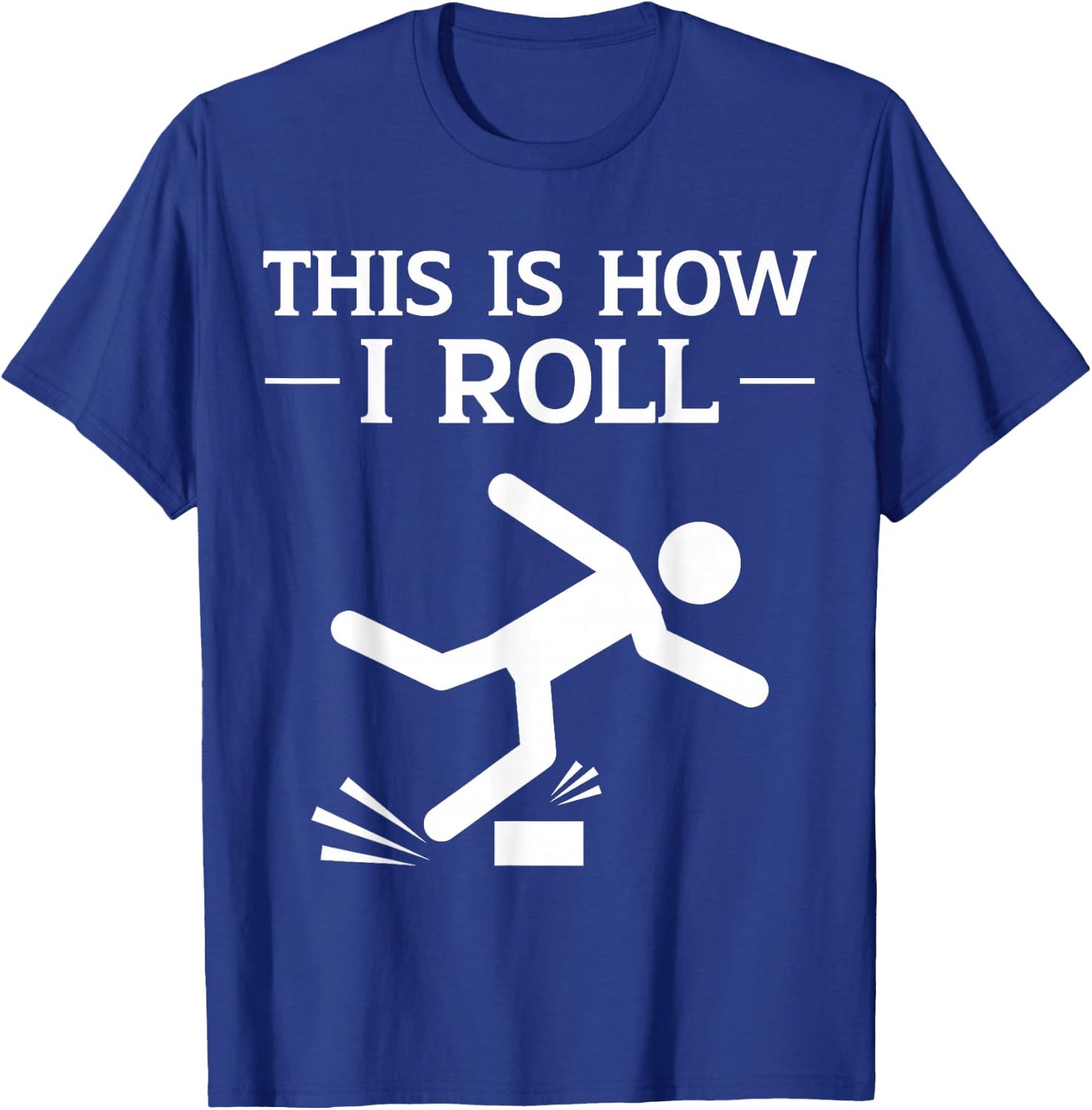 This is How I Roll Funny Clumsy People Accident Prone Person T-Shirt - T-Shirt | Royal