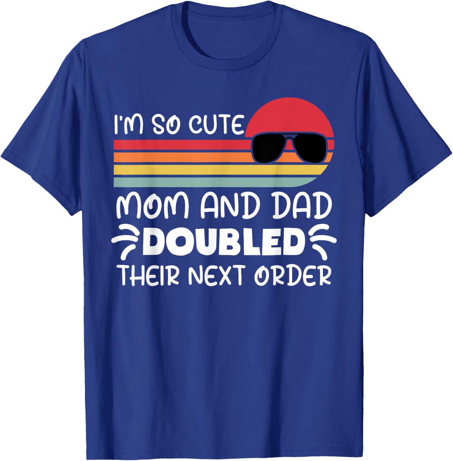 I'm so Cute Mom and Dad Doubled Their Next Order Girls Boys T-Shirt - T-Shirt | Royal